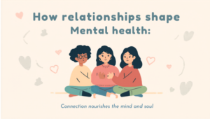 Nurturing Connections: How Relationships Shape Mental Health